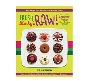 Fresh, Funky & Raw!: Delicious & Nutritious Plant-based, Gluten Free, Soy Free, Vegan