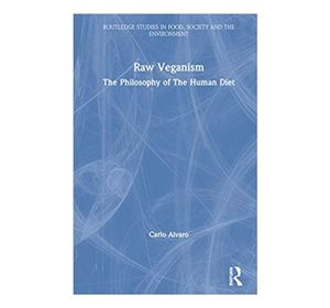 Raw Veganism: The Philosophy of The Human Diet