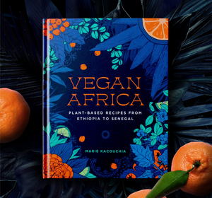 Vegan Africa: Plant-Based Recipes from Ethiopia to Senegal